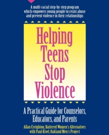 Image for Helping Teens Stop Violence: A Practical Guide for Counselors, Educators and Parents