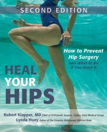 Heal Your Hips, Second Edition: How to Prevent Hip Surgery and What to Do If You Need It
