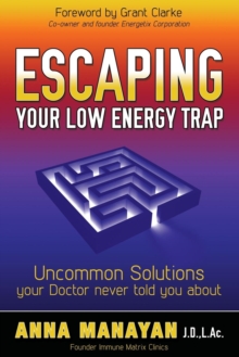 Image for Escaping Your Low Energy Trap : Uncommon Solutions Your Doctor Never Told You About
