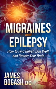 Image for Migraines and Epilepsy : How to Find Relief, Live Well, and Protect Your Brain