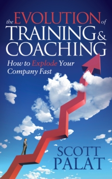 Image for The Evolution of Training and Coaching : How to Explode Your Company Fast
