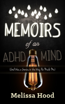 Image for Memoirs of an ADHD Mind : God was a Genius in the Way He Made Me
