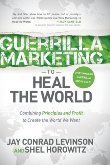 Image for Guerrilla Marketing to Heal the World : Combining Principles and Profit to Create the World We Want