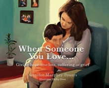 Image for When Someone You Love... : Giving hope through loss, suffering and grief