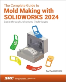 Image for The complete guide to mold making with SOLIDWORKS 2024  : basic through advanced techniques