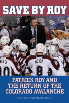 Image for Save by Roy: Patrick Roy and the return of the Colorado Avalanche