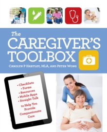 Image for The caregiver's toolbox: checklists, forms, resources, mobile apps, and straight talk to help you provide compassionate care