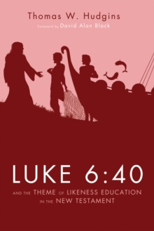 Image for Luke 6: 40 and the Theme of Likeness Education in the New Testament