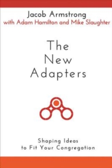 Image for The New Adapters: Shaping Ideas to Fit Your Congregation