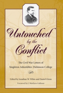 Image for Untouched by the Conflict: The Civil War Letters of Singleton Ashenfelter, Dickinson College