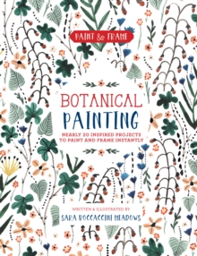 Image for Paint and Frame: Botanical Painting : Nearly 20 Inspired Projects to Paint and Frame Instantly