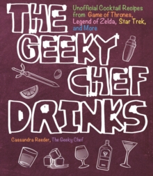 Image for The geeky chef drinks  : unofficial cocktail recipes from Game of Thrones, Legend of Zelda, Star Trek, and more
