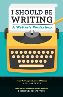 Image for I Should Be Writing: A Writer's Workshop