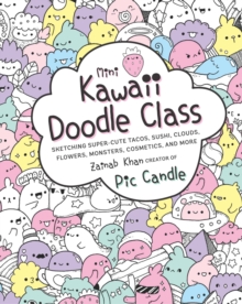 Image for Mini Kawaii Doodle Class : Sketching Super-Cute Tacos, Sushi Clouds, Flowers, Monsters, Cosmetics, and More