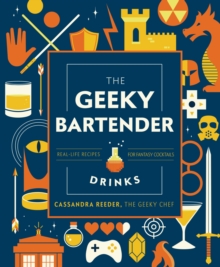 Image for The geeky bartender drinks  : real-life recipes for your favorite fantasy cocktails