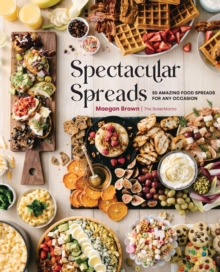 Spectacular Spreads: 50 Amazing Food Spreads for Any Occasion