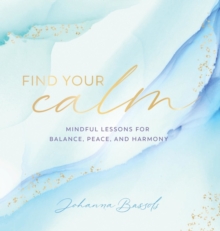 Find Your Calm: Mindful Lessons for Balance, Peace, and Harmony