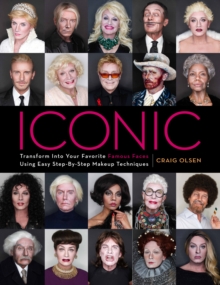 Image for Iconic : Transform Into Your Favorite Famous Faces Using Easy Step-By-Step Makeup Techniques