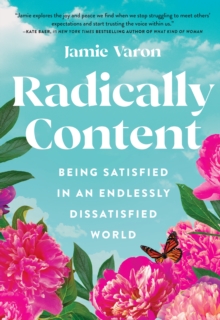 Image for Radically content  : being satisfied in an endlessly dissatisfied world