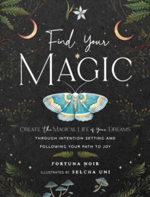 Image for Find Your Magic: A Journal : Create the Magical Life of Your Dreams through Intention Setting and Following Your Path to Joy