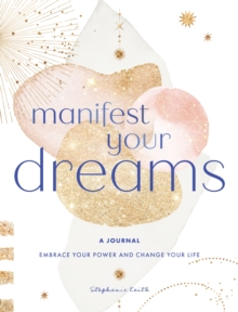 Manifest Your Dreams: A Journal: Embrace Your Power & Change your Life