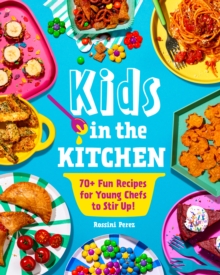 Image for Kids in the kitchen  : 70+ fun recipes for young chefs to stir up!