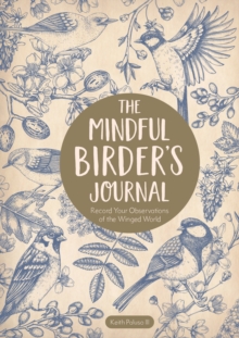 The Mindful Birder’s Journal: Record Your Observations of the Winged World