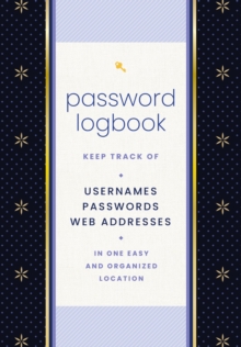 Password Logbook (Black & Gold): Keep Track of Usernames, Passwords, Web Addresses in One Easy and Organized Location