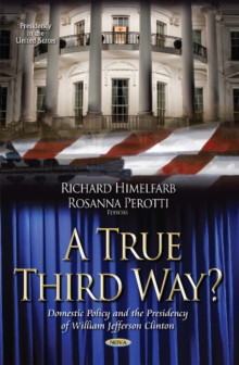 True Third Way? Domestic Policy and the Presidency of William Jefferson Clinton