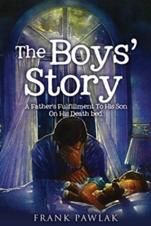 Image for The Boys' Story : A Father's Fulfillment To His Son On His Death bed.