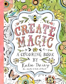 Create Magic – Coloring Book: For Adults & Kids at Heart