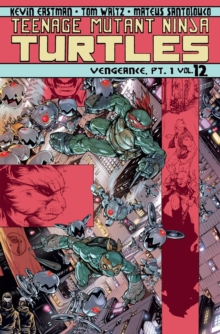 Teenage Mutant Ninja Turtles Volume 12 Vengeance Part 1