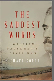 The Saddest Words: William Faulkner’s Civil War