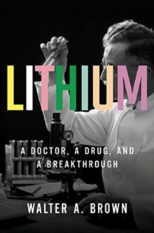 Lithium: A Doctor, a Drug, and a Breakthrough