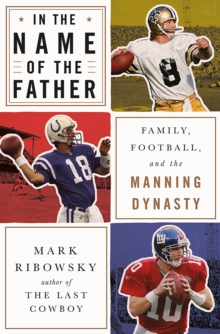 Image for In the name of the father: family, football, and the Manning dynasty