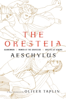 Image for The Oresteia: Agamemnon, Women at the Graveside, Orestes at Athens