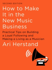 Image for How to make it in the new music business: practical tips on building a loyal following and making a living as a musician