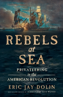 Image for Rebels at Sea: Privateering in the American Revolution