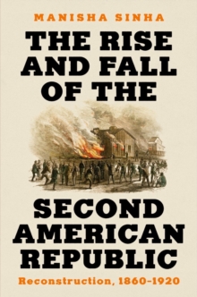 Image for The Rise and Fall of the Second American Republic: Reconstruction, 1860-1920