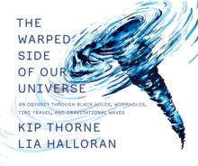 Image for The warped side of our universe  : an odyssey through black holes, wormholes, time travel, and gravitational waves