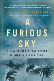 A Furious Sky: The Five-Hundred-Year History of America’s Hurricanes