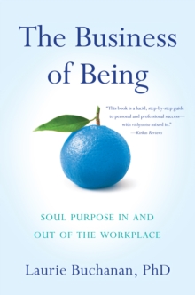 Image for Business of Being: Soul Purpose In and Out of the Workplace