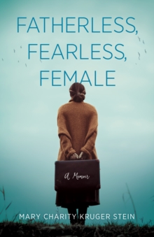 Fatherless, Fearless, Female: A Memoir