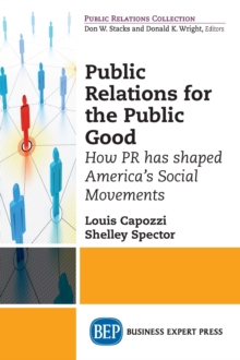 Image for Public Relations for the Public Good: How PR has shaped America's Social Movements