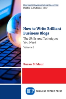 Image for How to Write Brilliant Business Blogs, Volume I : The Skills and Techniques You Need