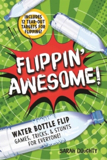 Image for Flippin' Awesome : Water Bottle Flip Games, Tricks and Stunts for Everyone!
