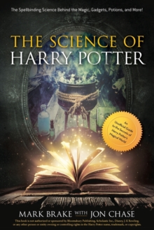 Image for The Science of Harry Potter : The Spellbinding Science Behind the Magic, Gadgets, Potions, and More!