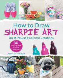 Image for How to Draw Sharpie Art: Do-It-Yourself Colorful Creations