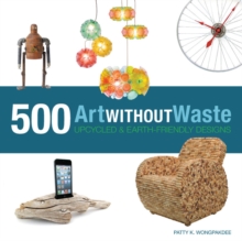 Image for Art without waste  : 500 upcycled and Earth-friendly designs