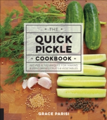 Image for The quick pickle cookbook: recipes & techniques for making & using brined fruits & vegetables